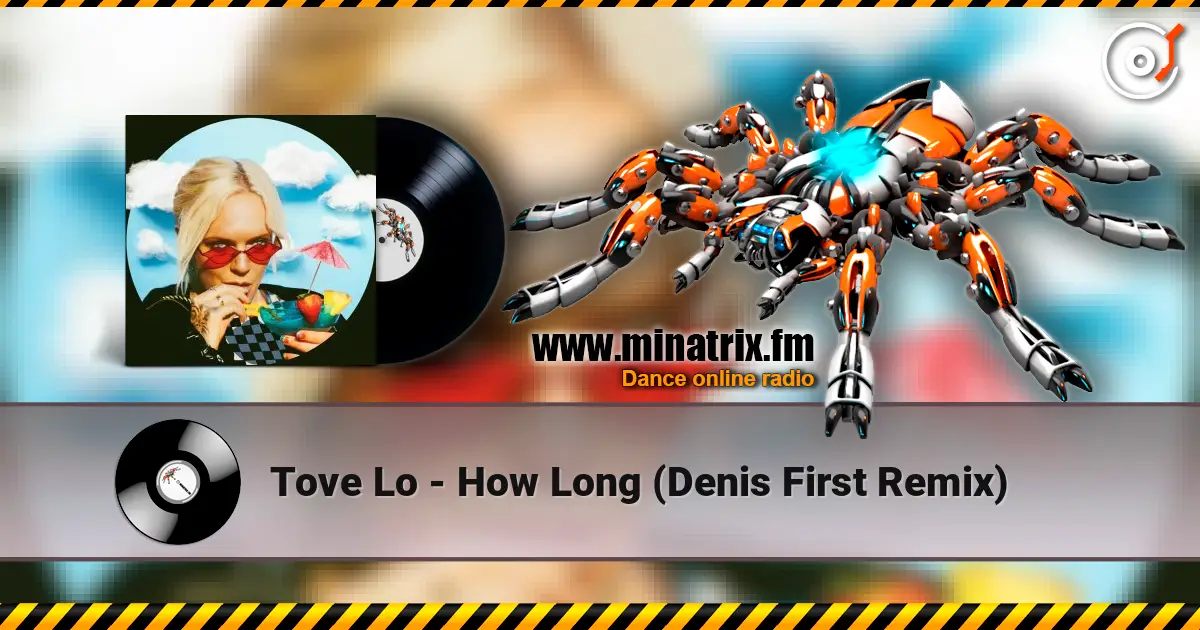 Tove Lo - How Long (Denis First Remix) écouter en ligne en haute qualité | Minatrix.FM