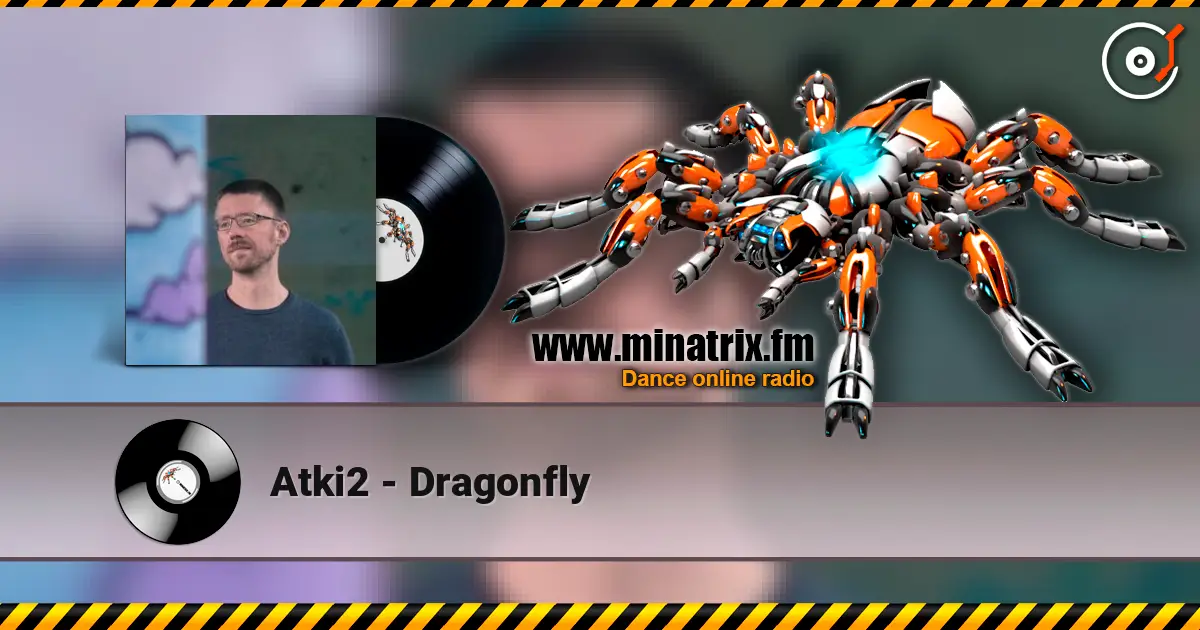 Atki2 - Dragonfly écouter en ligne en haute qualité | Minatrix.FM