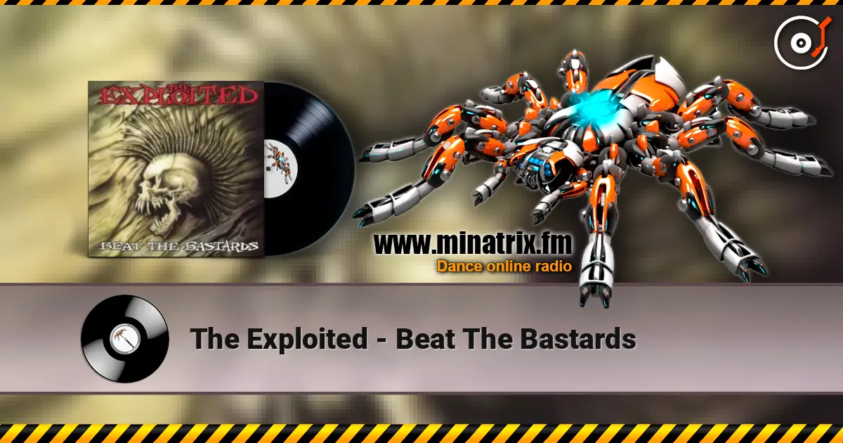 The Exploited - Beat The Bastards écouter en ligne en haute qualité | Minatrix.FM
