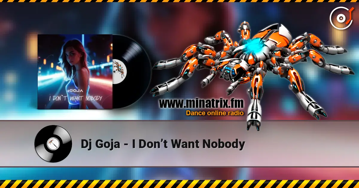 Dj Goja - I Don’t Want Nobody écouter en ligne en haute qualité | Minatrix.FM