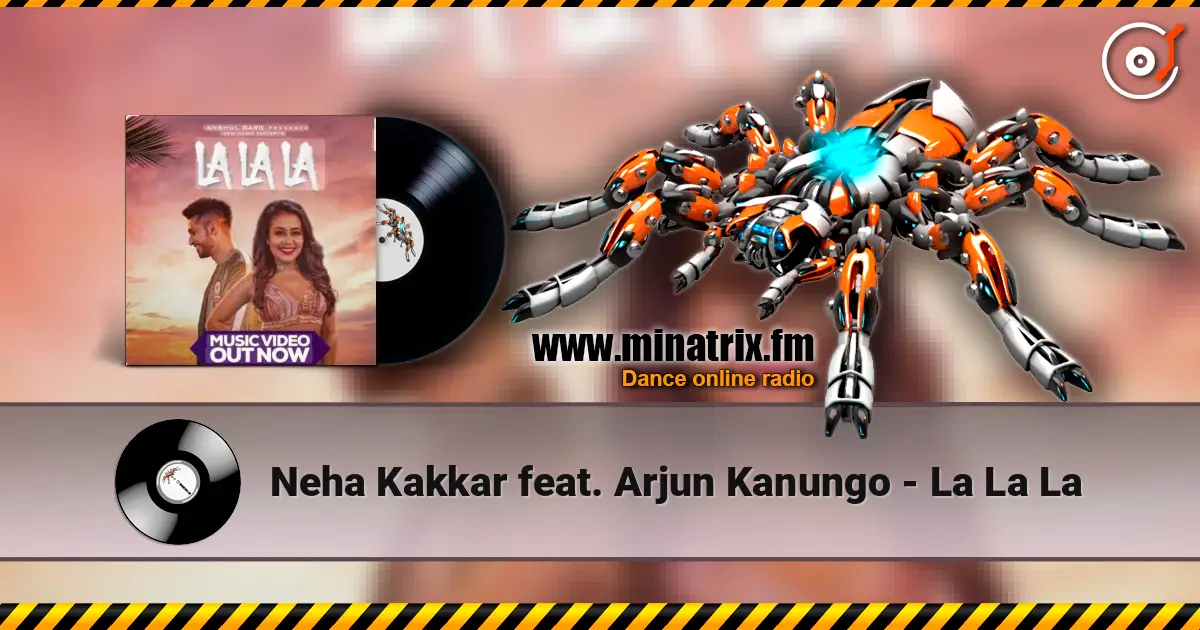 Neha Kakkar feat. Arjun Kanungo - La La La écouter en ligne en haute qualité | Minatrix.FM