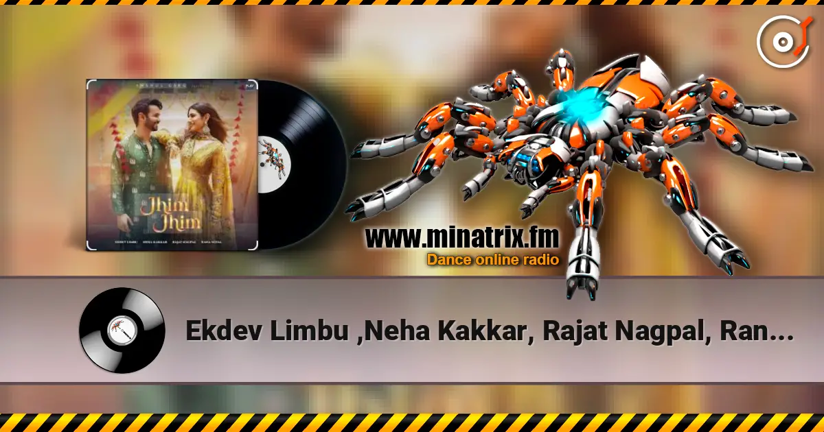 Ekdev Limbu ,Neha Kakkar, Rajat Nagpal, Rana Sotal - Jhim Jhim écouter en ligne en haute qualité | Minatrix.FM