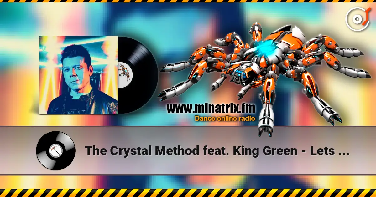 The Crystal Method feat. King Green - Lets Trip Out écouter en ligne en haute qualité | Minatrix.FM