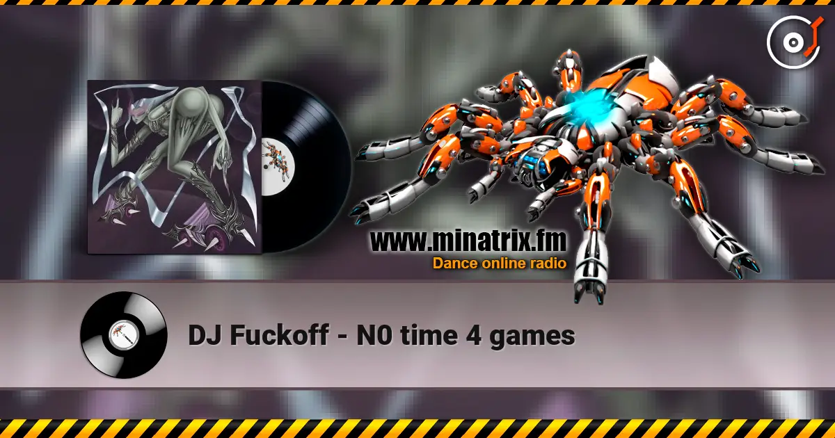 DJ Fuckoff - N0 time 4 games écouter en ligne en haute qualité | Minatrix.FM