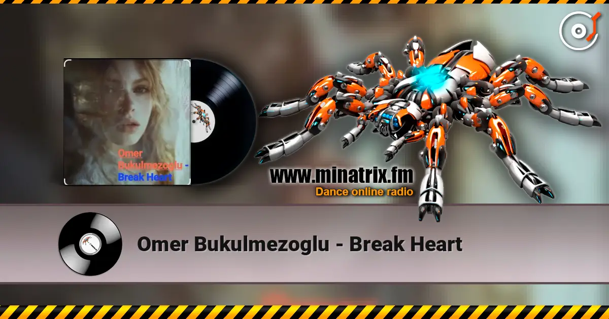 Omer Bukulmezoglu - Break Heart écouter en ligne en haute qualité | Minatrix.FM