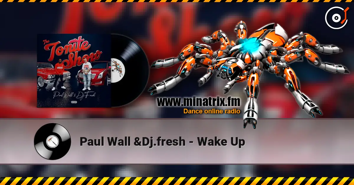 Paul Wall &Dj.fresh - Wake Up écouter en ligne en haute qualité | Minatrix.FM