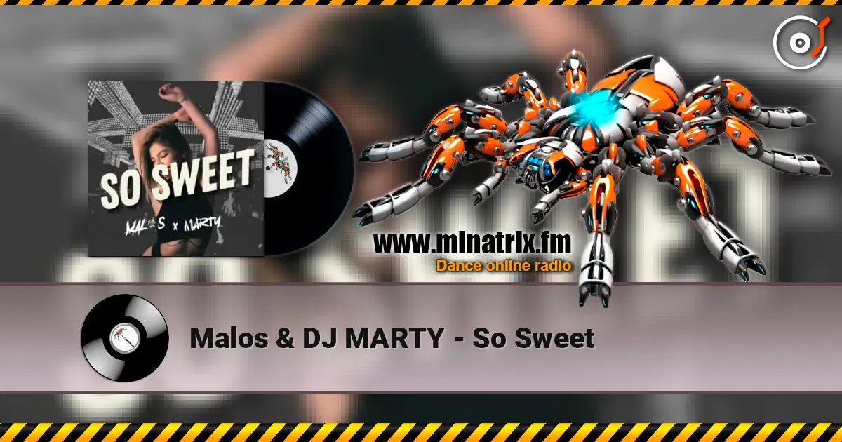 Malos & DJ MARTY - So Sweet écouter en ligne en haute qualité | Minatrix.FM
