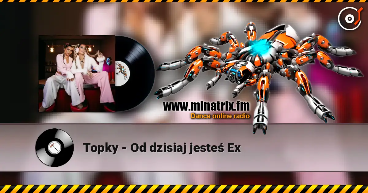 Topky - Od dzisiaj jesteś Ex écouter en ligne en haute qualité | Minatrix.FM