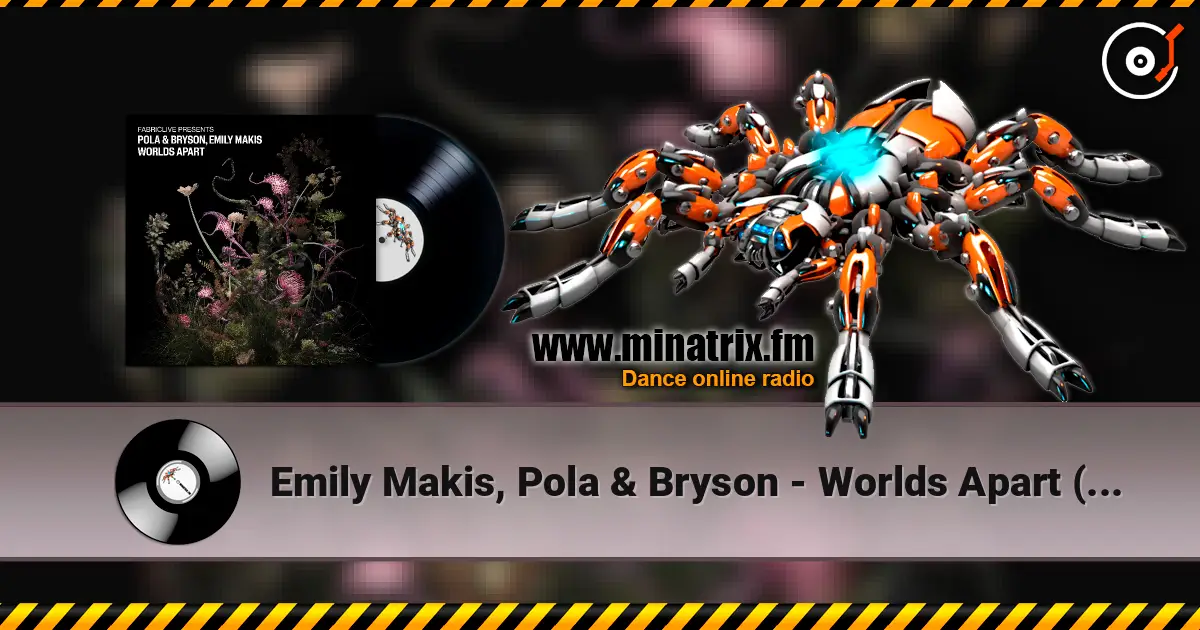 Emily Makis, Pola & Bryson - Worlds Apart (Mixed) écouter en ligne en haute qualité | Minatrix.FM