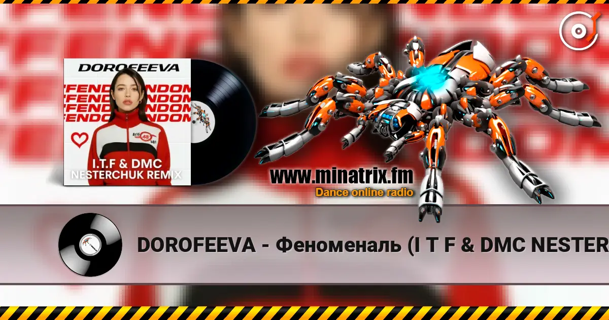 DOROFEEVA - Феноменаль (I T F & DMC NESTERCHUK Remix) écouter en ligne en haute qualité | Minatrix.FM