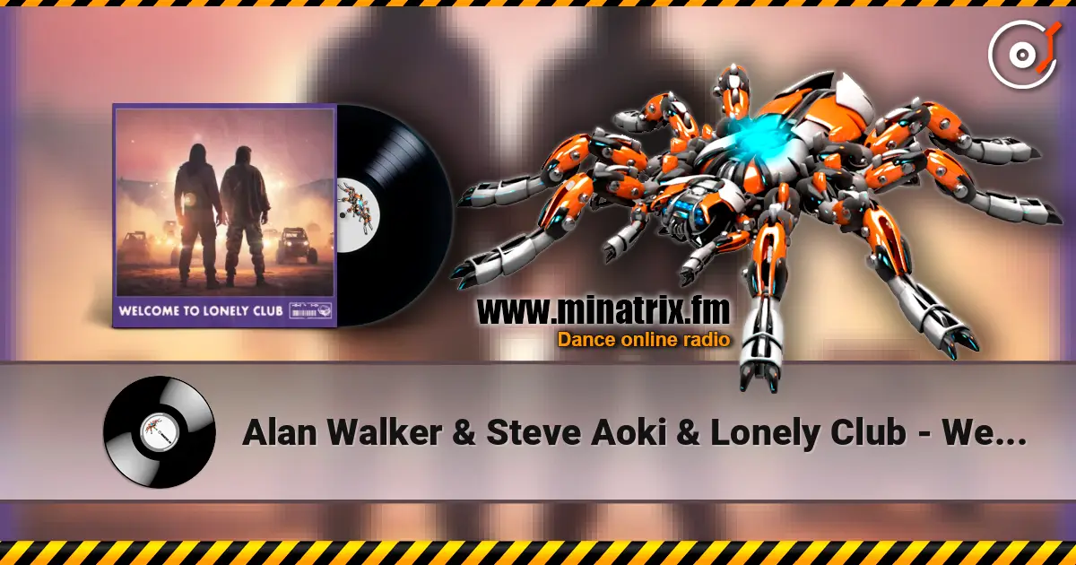 Alan Walker & Steve Aoki & Lonely Club - Welcome to Lonely Club écouter en ligne en haute qualité | Minatrix.FM