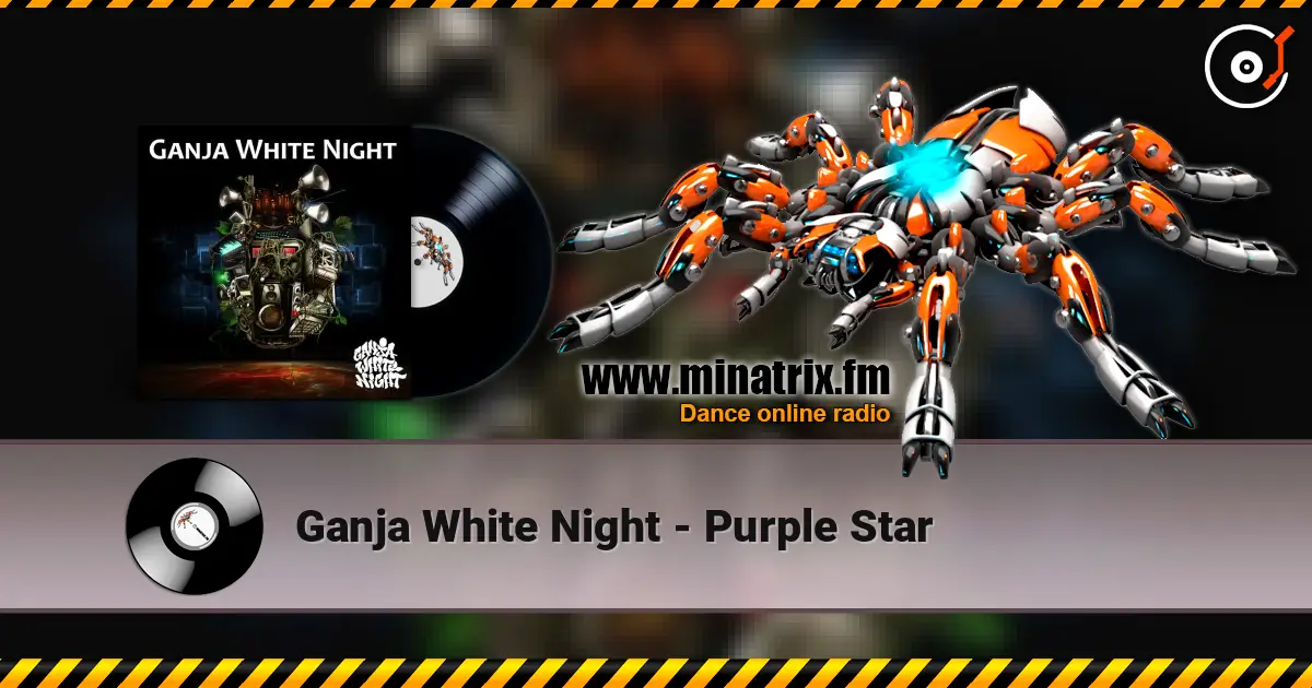 Ganja White Night - Purple Star écouter en ligne en haute qualité | Minatrix.FM