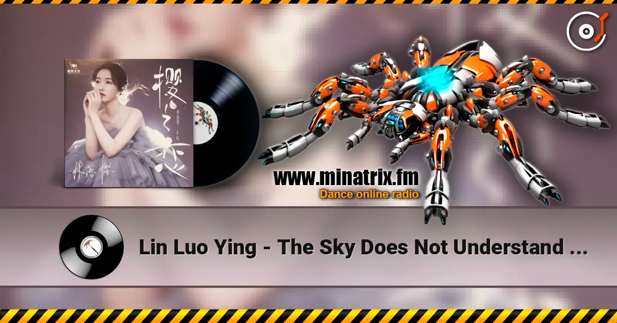 Lin Luo Ying - The Sky Does Not Understand Love écouter en ligne en haute qualité | Minatrix.FM