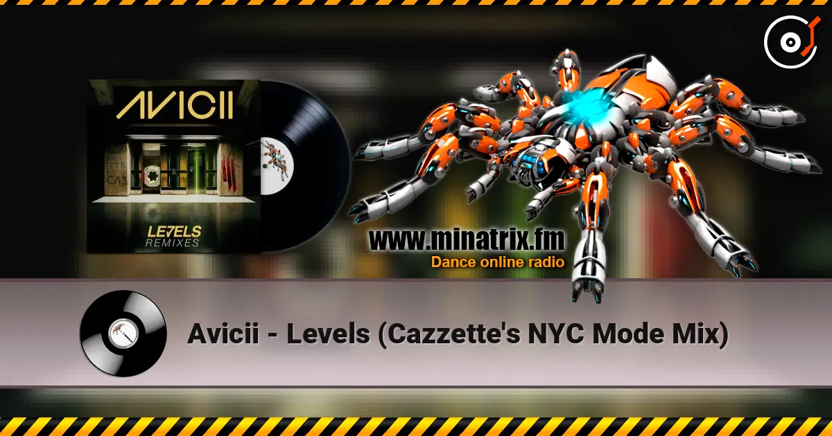 Avicii - Levels (Cazzette's NYC Mode Mix) écouter en ligne en haute qualité | Minatrix.FM
