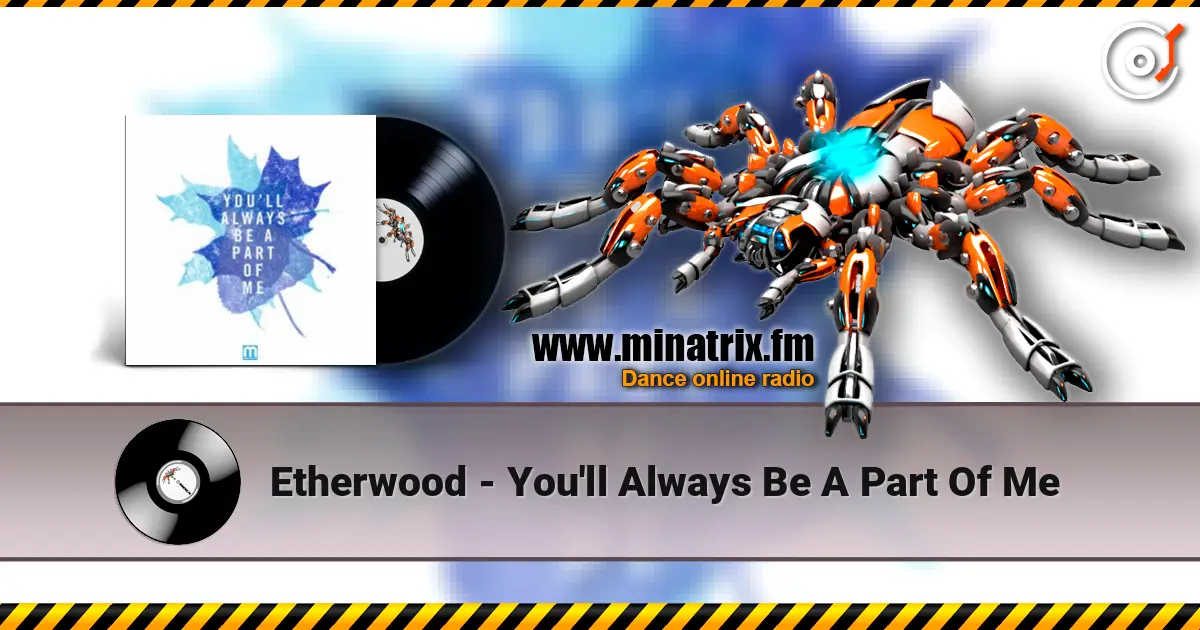 Etherwood - You'll Always Be A Part Of Me écouter en ligne en haute qualité | Minatrix.FM