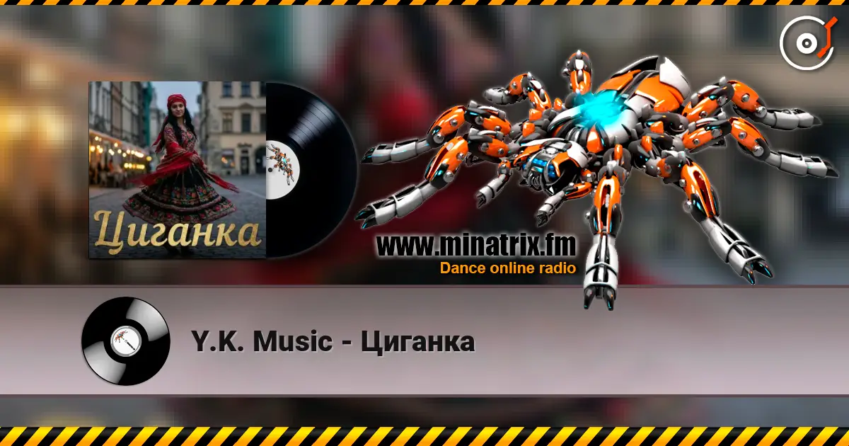 Y.K. Music - Циганка écouter en ligne en haute qualité | Minatrix.FM
