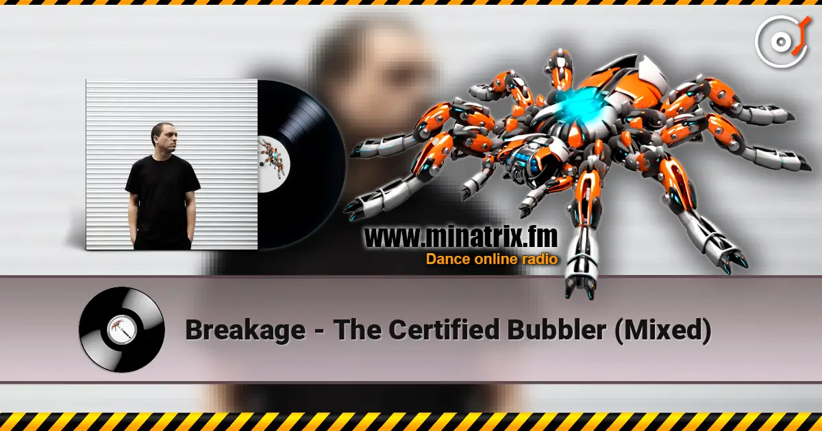 Breakage - The Certified Bubbler (Mixed) écouter en ligne en haute qualité | Minatrix.FM