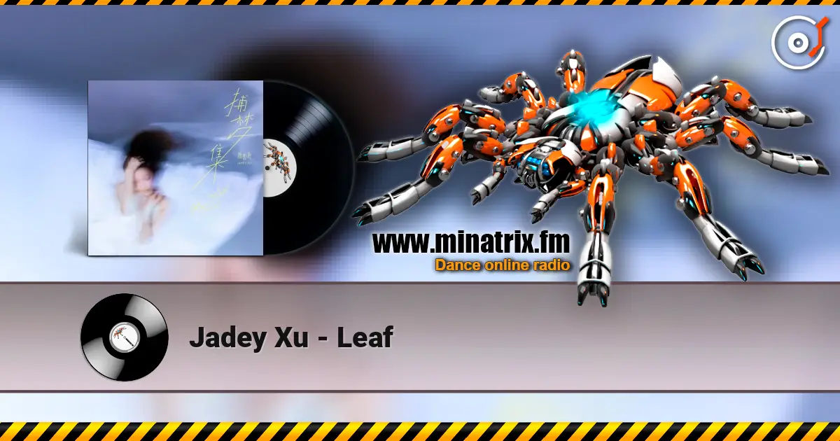 Jadey Xu - Leaf écouter en ligne en haute qualité | Minatrix.FM