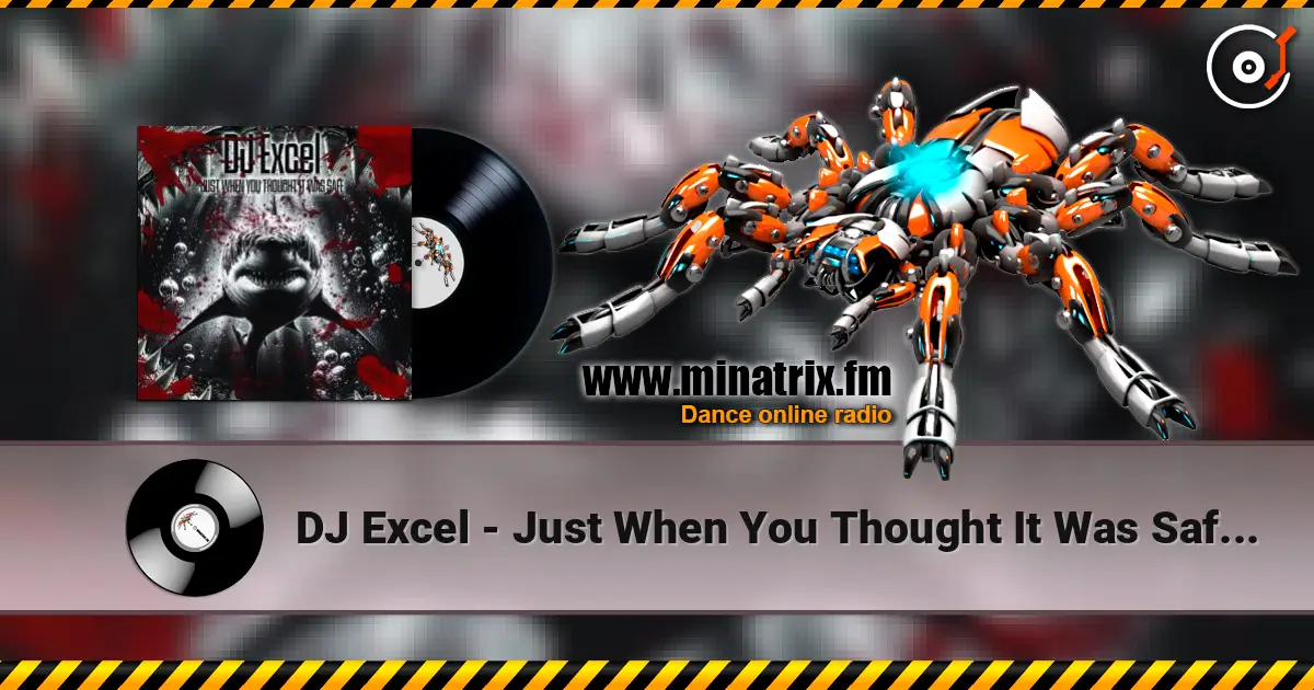 DJ Excel - Just When You Thought It Was Safe (Abyss Remix) écouter en ligne en haute qualité | Minatrix.FM