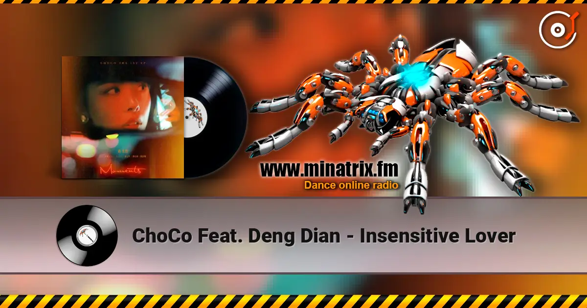 ChoCo Feat. Deng Dian - Insensitive Lover écouter en ligne en haute qualité | Minatrix.FM