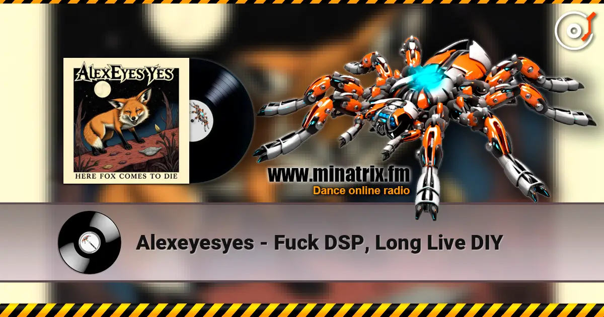 Alexeyesyes - Fuck DSP, Long Live DIY écouter en ligne en haute qualité | Minatrix.FM