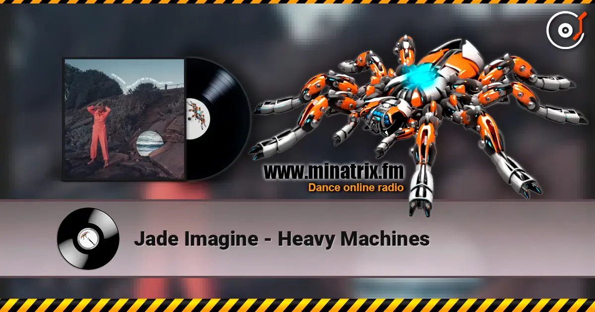 Jade Imagine - Heavy Machines écouter en ligne en haute qualité | Minatrix.FM