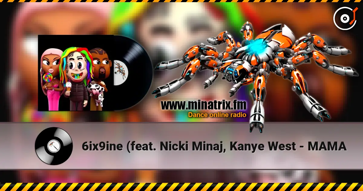 6ix9ine (feat. Nicki Minaj, Kanye West - MAMA écouter en ligne en haute qualité | Minatrix.FM