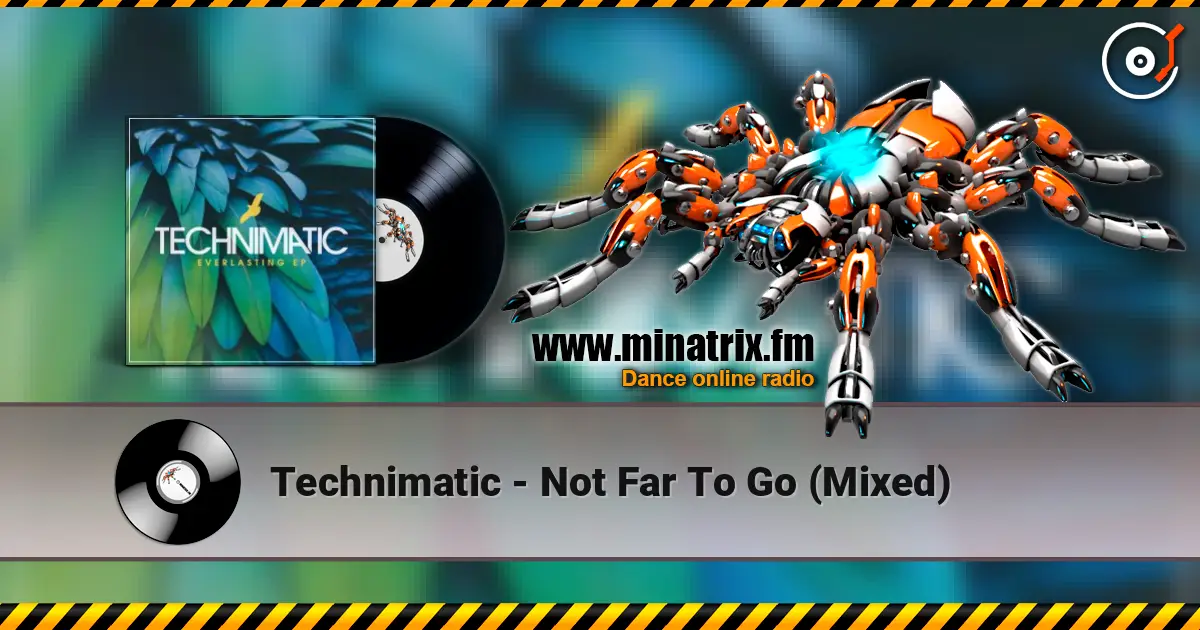 Technimatic - Not Far To Go (Mixed) écouter en ligne en haute qualité | Minatrix.FM
