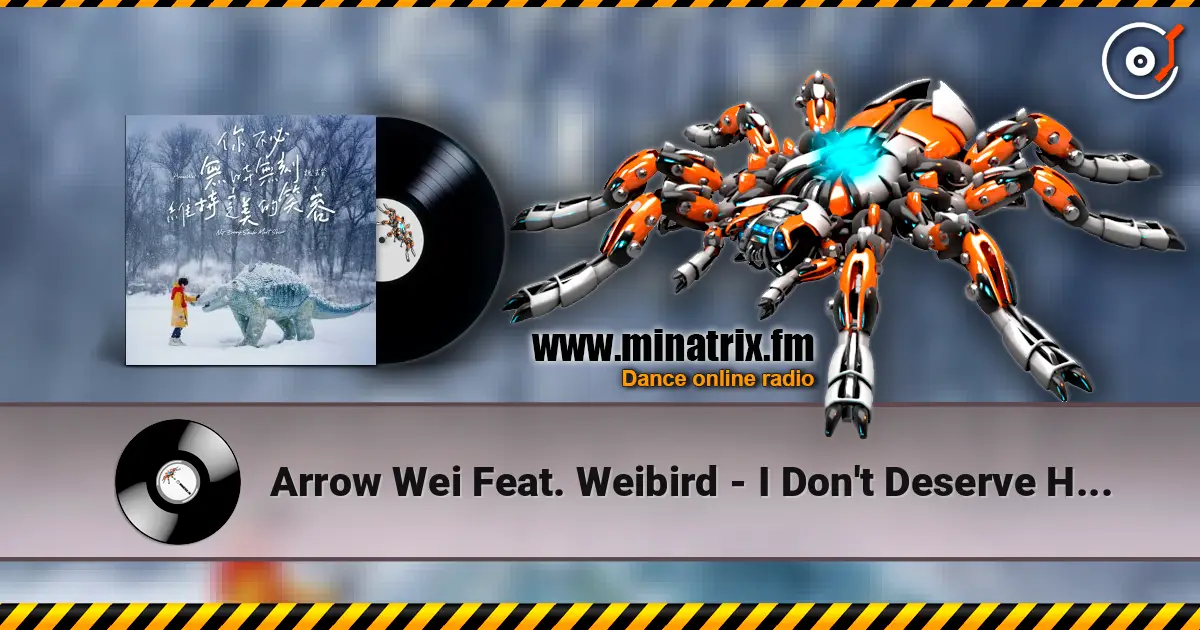 Arrow Wei Feat. Weibird - I Don't Deserve Happiness écouter en ligne en haute qualité | Minatrix.FM