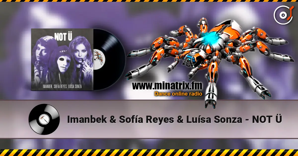 Imanbek & Sofía Reyes & Luísa Sonza - NOT Ü écouter en ligne en haute qualité | Minatrix.FM