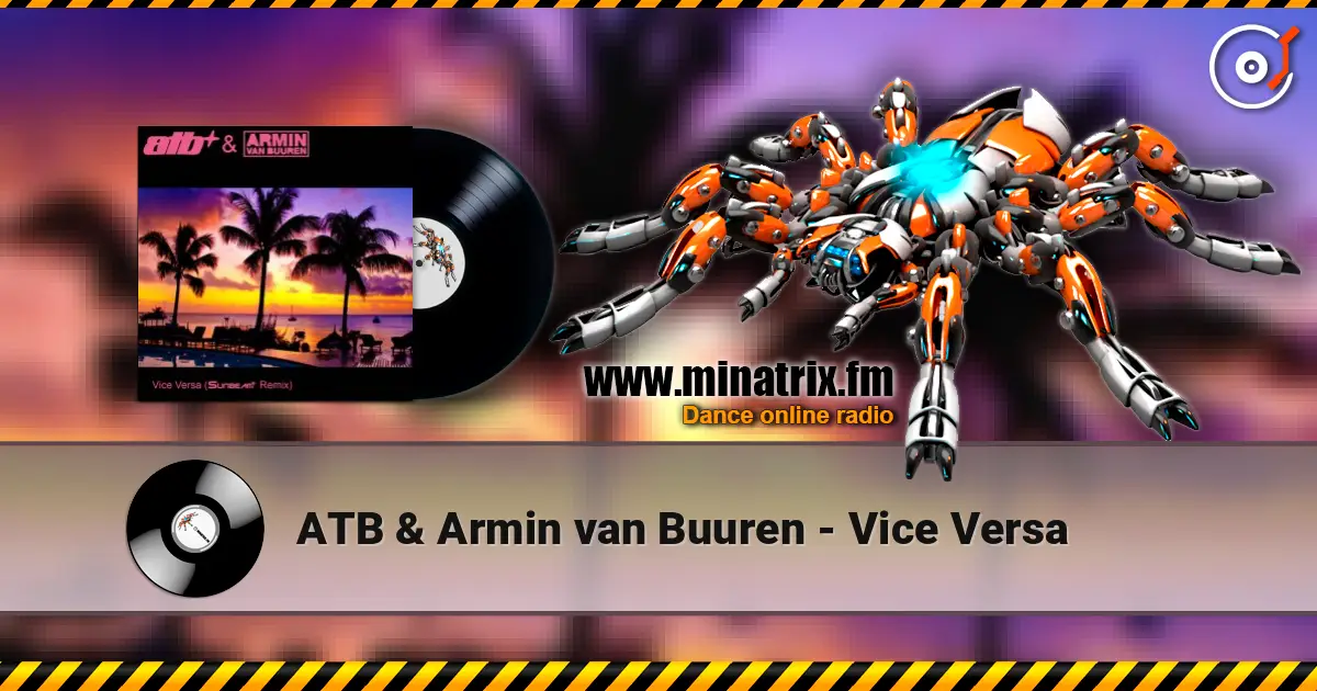 ATB & Armin van Buuren - Vice Versa écouter en ligne en haute qualité | Minatrix.FM
