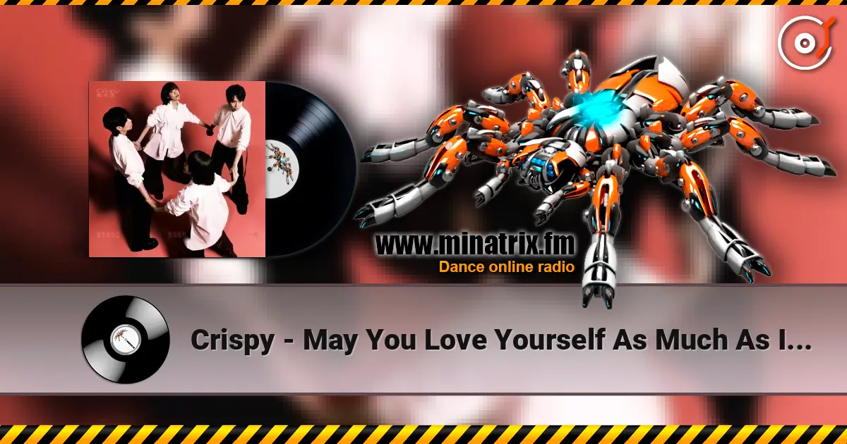 Crispy - May You Love Yourself As Much As I Love You écouter en ligne en haute qualité | Minatrix.FM