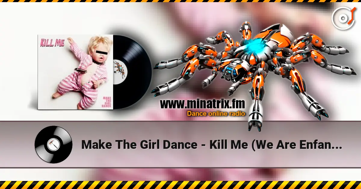 Make The Girl Dance - Kill Me (We Are Enfant Terrible Remix) écouter en ligne en haute qualité | Minatrix.FM