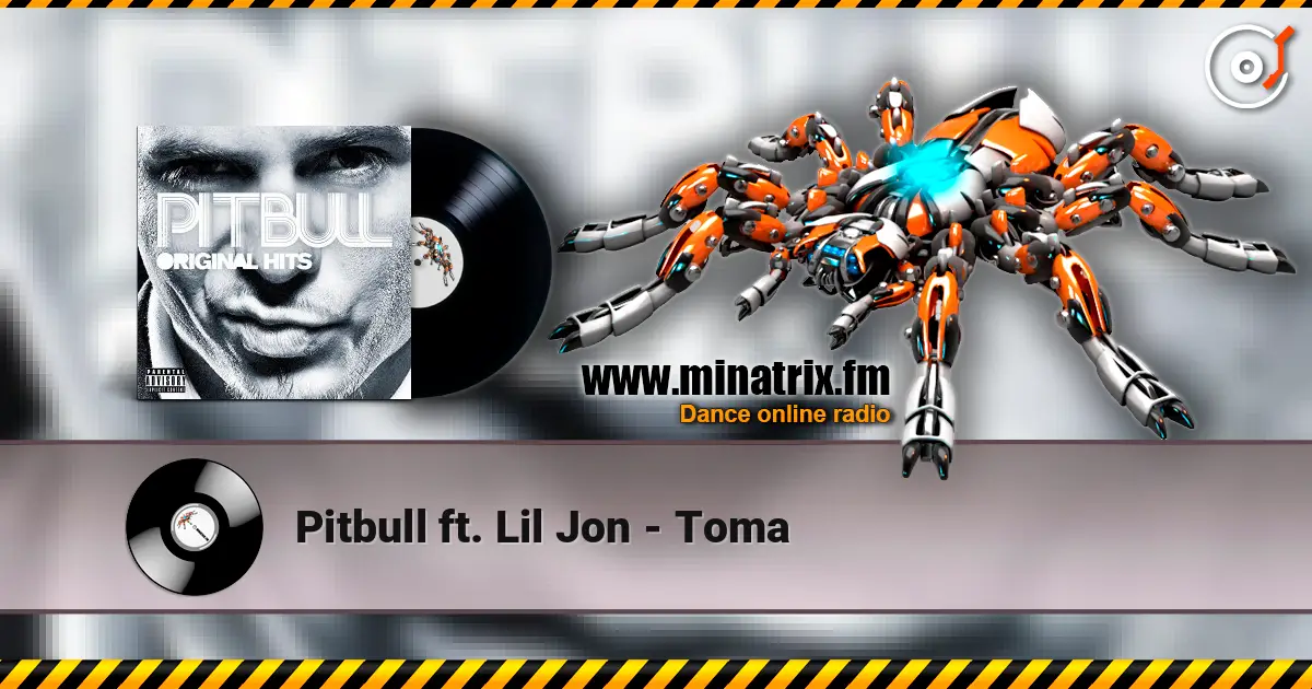 Pitbull ft. Lil Jon - Toma écouter en ligne en haute qualité | Minatrix.FM