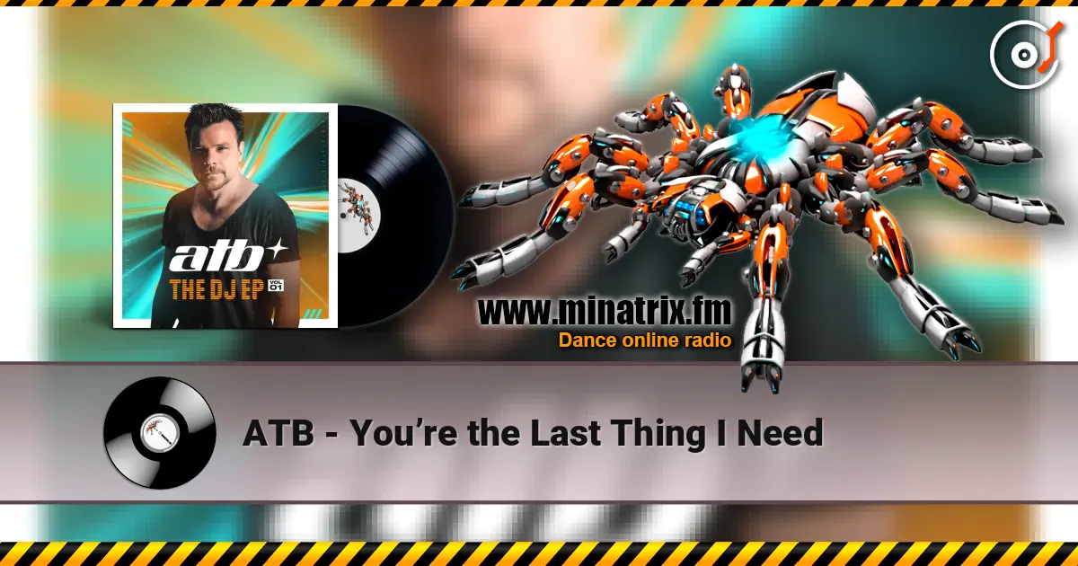 ATB - You’re the Last Thing I Need écouter en ligne en haute qualité | Minatrix.FM