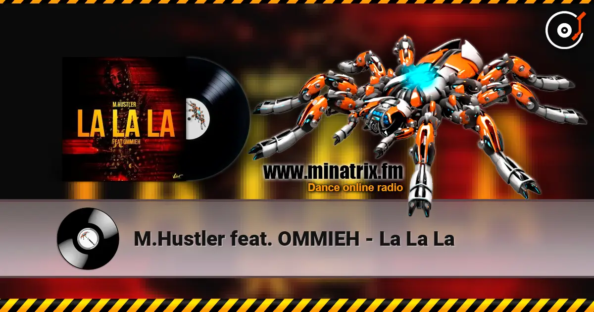 M.Hustler feat. OMMIEH - La La La écouter en ligne en haute qualité | Minatrix.FM