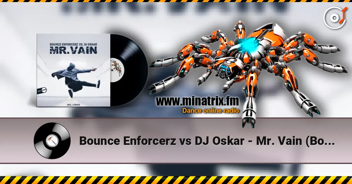 Bounce Enforcerz vs DJ Oskar - Mr. Vain (Bounce Enforcerz Mix) écouter en ligne en haute qualité | Minatrix.FM