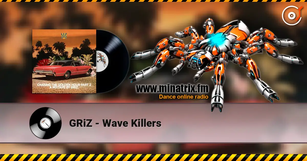 GRiZ - Wave Killers écouter en ligne en haute qualité | Minatrix.FM