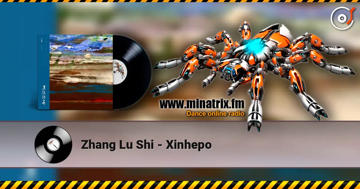 Zhang Lu Shi - Xinhepo écouter en ligne en haute qualité | Minatrix.FM