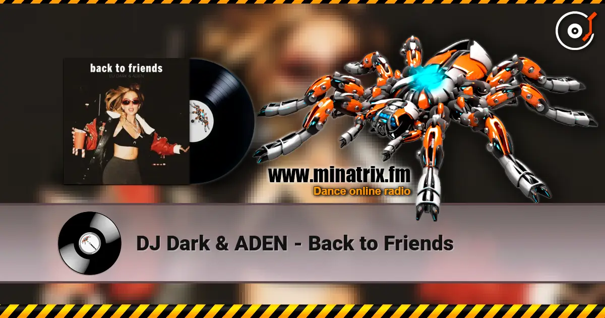 DJ Dark & ADEN - Back to Friends écouter en ligne en haute qualité | Minatrix.FM