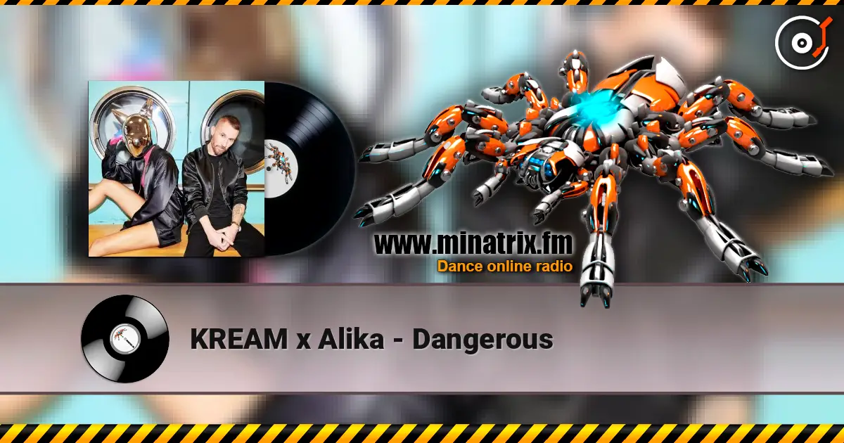KREAM x Alika - Dangerous écouter en ligne en haute qualité | Minatrix.FM
