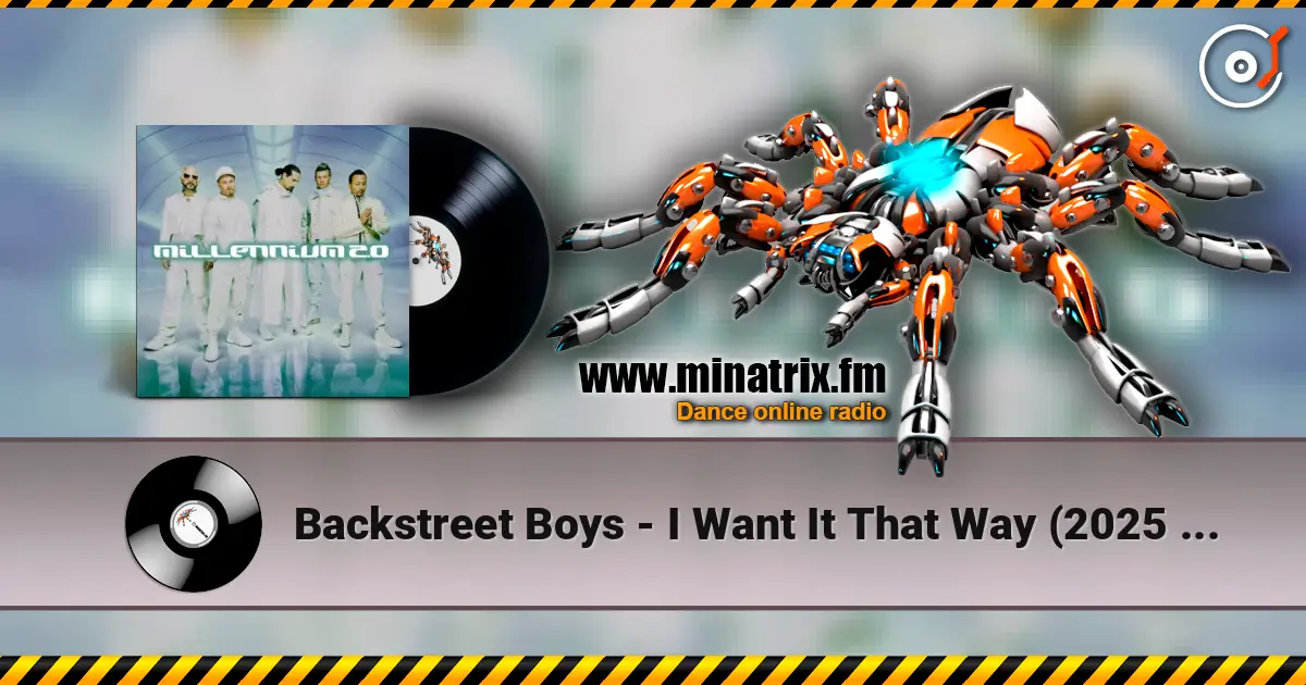 Backstreet Boys - I Want It That Way (2025 Version) écouter en ligne en haute qualité | Minatrix.FM