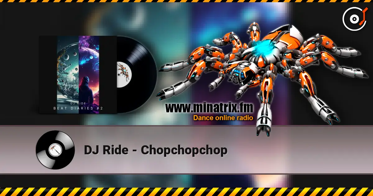 DJ Ride - Chopchopchop écouter en ligne en haute qualité | Minatrix.FM
