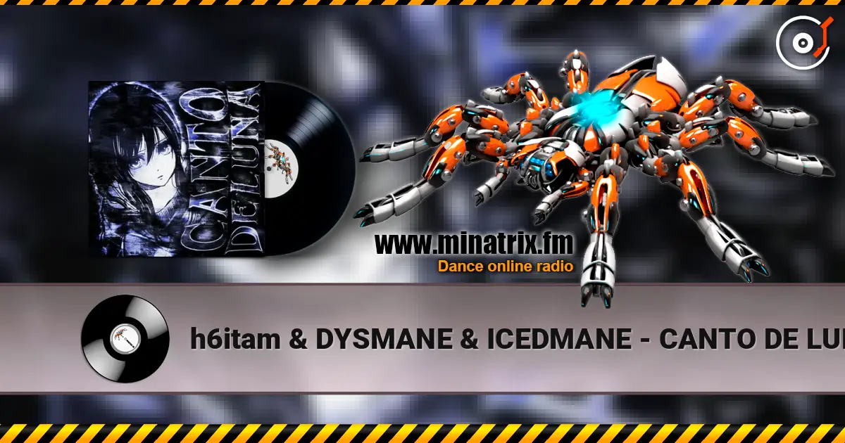 h6itam & DYSMANE & ICEDMANE - CANTO DE LUNA écouter en ligne en haute qualité | Minatrix.FM