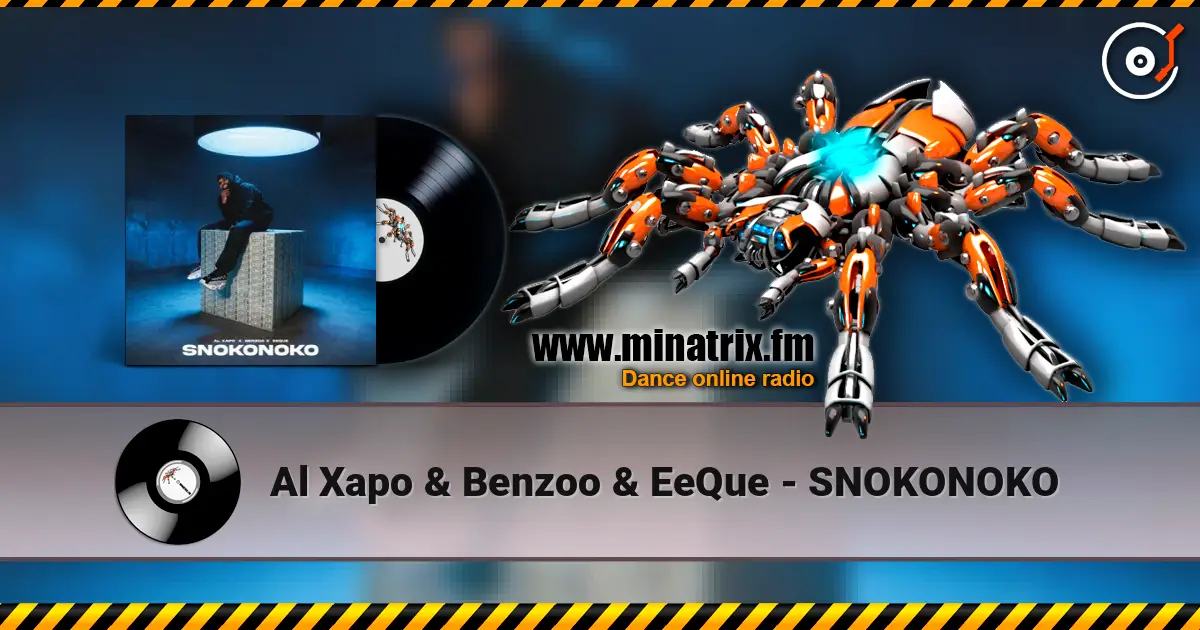 Al Xapo & Benzoo & EeQue - SNOKONOKO écouter en ligne en haute qualité | Minatrix.FM