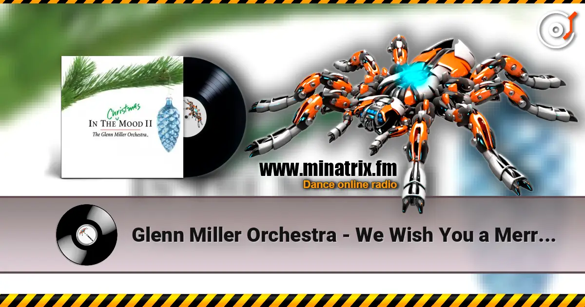 Glenn Miller Orchestra - We Wish You a Merry Christmas écouter en ligne en haute qualité | Minatrix.FM