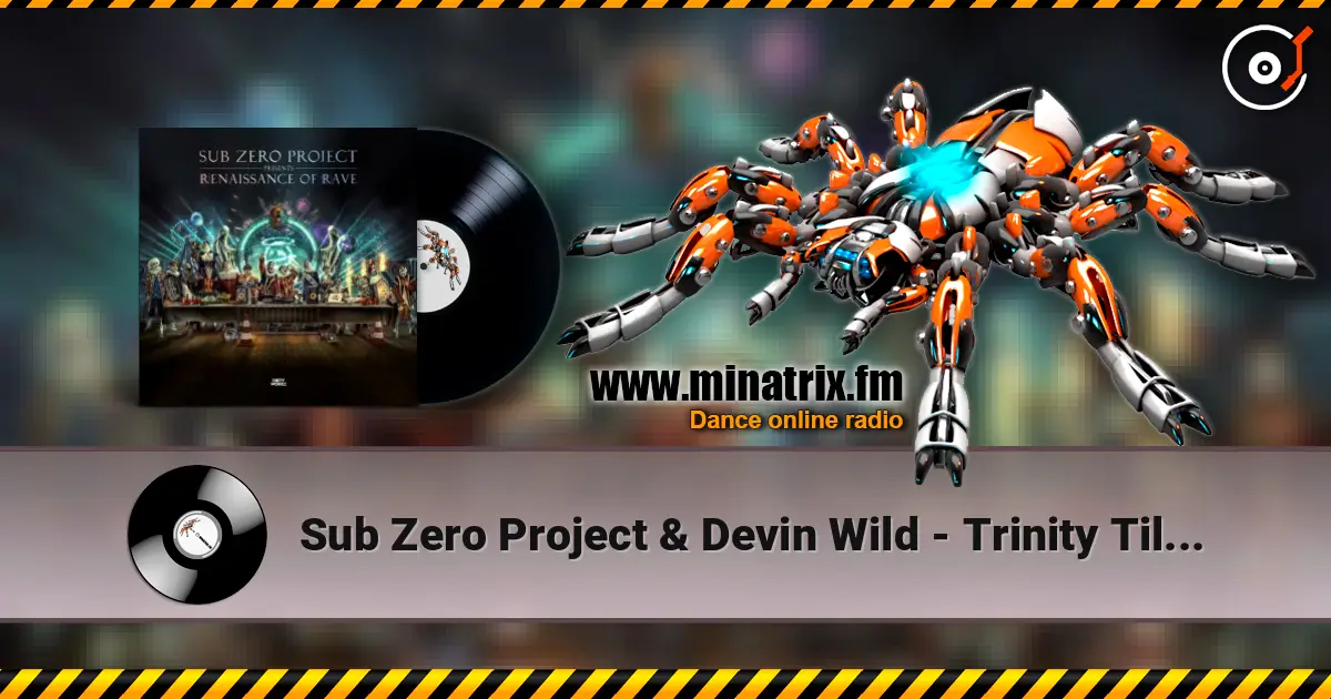 Sub Zero Project & Devin Wild - Trinity Till Infinity écouter en ligne en haute qualité | Minatrix.FM