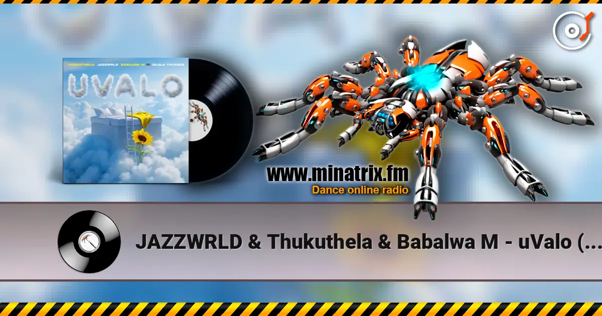 JAZZWRLD & Thukuthela & Babalwa M - uValo (feat. Dlala Thukzin) écouter en ligne en haute qualité | Minatrix.FM