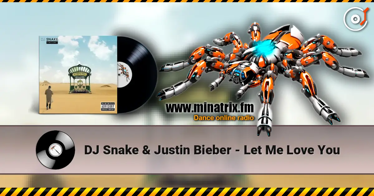DJ Snake & Justin Bieber - Let Me Love You écouter en ligne en haute qualité | Minatrix.FM