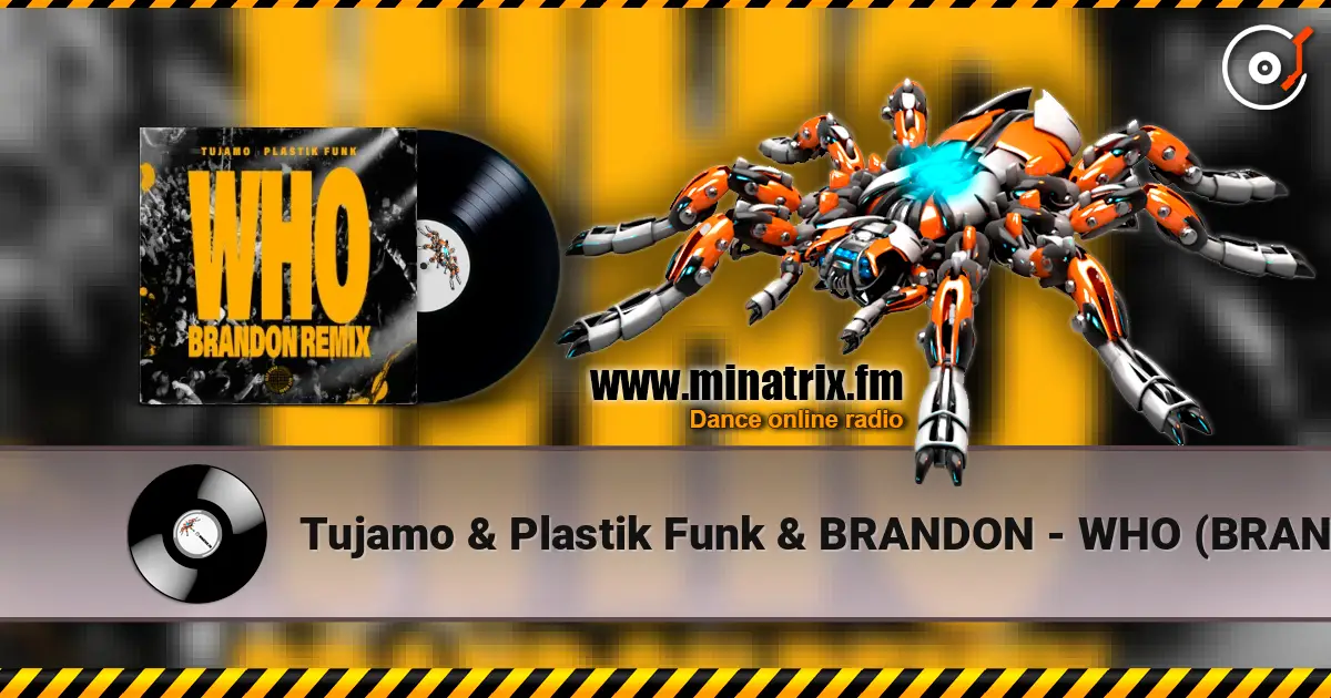 Tujamo & Plastik Funk & BRANDON - WHO (BRANDON Remix) écouter en ligne en haute qualité | Minatrix.FM